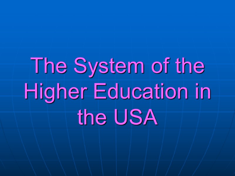 The System of the Higher Education in the USA